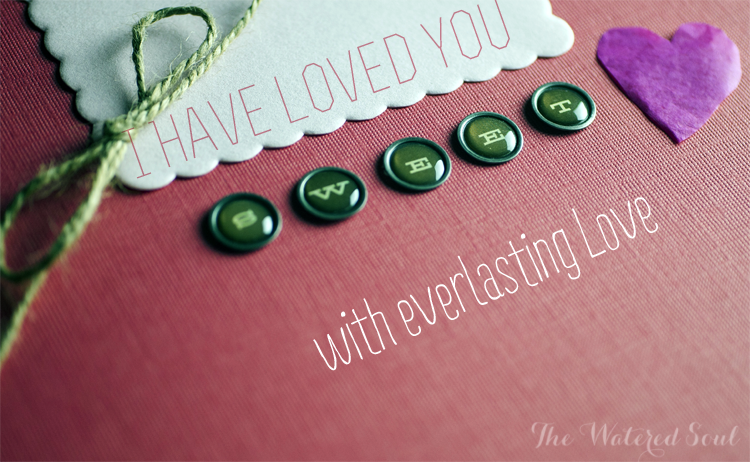 Heart Graphic with I have you loved with everlasting love